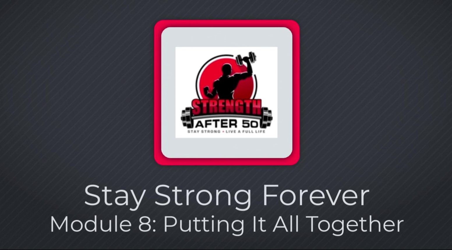 SSF-Module 8 Putting It All Together_Moment Stay Strong Forever E-Course Module 8